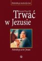 okładka książki - Trwać w Jezusie. Rekolekcje ze