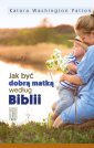 okładka książki - Jak być dobrą matką według Biblii