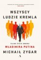 okładka książki - Wszyscy ludzie Kremla. Tajne życie