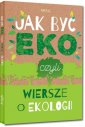 okładka książki - Jak być eko, czyli wiersze o ekologii