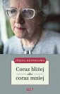 okładka książki - Coraz bliżej albo coraz mniej