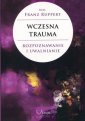 okładka książki - Wczesna trauma. Rozpoznawanie i