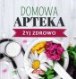 okładka książki - Domowa Apteka. Żyj zdrowo