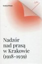 okładka książki - Nadzór nad prasą w Krakowie (1918-1939)