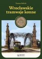 okładka książki - Wrocławskie tramwaje konne