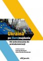 okładka książki - Ukraina po (Euro)majdanie. Od autorytaryzmu