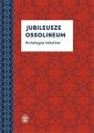 okładka książki - Jubileusze Ossolineum. Antologia