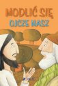 okładka książki - Modlić się. Ojcze nasz. seria: