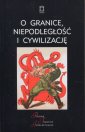 okładka książki - O granice, niepodległość i cywilizację.