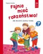 okładka książki - Fajnie mieć rodzeństwo! Jak docenić