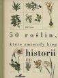 okładka książki - 50 roślin które zmieniły bieg historii