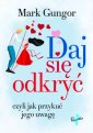 okładka książki - Daj się odkryć. czyli jak przykuć