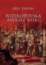 okładka książki - Wielkopolska poprzez wieki