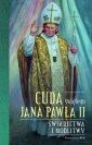 okładka książki - Cuda świętego Jana Pawła II. Świadectwa