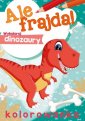 okładka książki - Ale frajda! Wykoloruj dinozaury