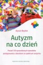 okładka książki - Autyzm na co dzień. Ponad 150 sprawdzonych