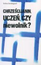 okładka książki - Chrześcijanin, uczeń czy niewolnik?