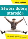 okładka książki - Stwórz dobrą starość. Nie wysyłaj