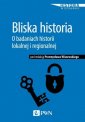 okładka książki - Bliska historia. O badaniach historii