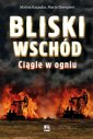 okładka książki - Bliski Wschód. Ciągle w ogniu