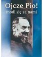 okładka książki - Ojcze Pio! Módl się za nami