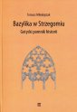 okładka książki - Bazylika w Strzegomiu. Gotycki