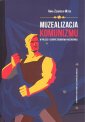 okładka książki - Muzealizacja komunizmu w Polsce