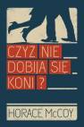 okładka książki - Czyż nie dobija się koni?