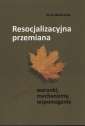 okładka książki - Resocjalizacyjna przemiana - warunki,