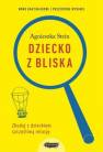 okładka książki - Dziecko z bliska. Zbuduj dobrą