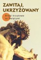 okładka książki - Zawitaj, Ukrzyżowany. Drogi krzyżowe