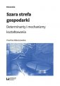 okładka książki - Szara strefa gospodarki. Determinanty