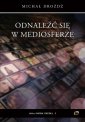 okładka książki - Odnaleźć się w mediosferze