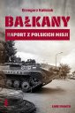 okładka książki - Bałkany. Raport z polskich misji