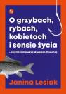 okładka książki - O grzybach, rybach, kobietach i