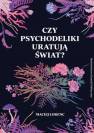 okładka książki - Czy psychodeliki uratują świat?