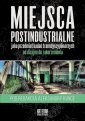 okładka książki - Miejsca postindustrialne jako przedmiot