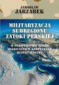 okładka książki - Militaryzacja subregionu Zatoki