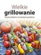 okładka książki - Wielkie grillowanie. Pyszne jedzenie