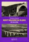 okładka książki - Mosty kolejowe na Śląsku do 1945