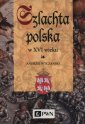 okładka książki - Szlachta Polska w XVI wieku