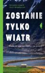 okładka książki - Zostanie tylko wiatr. Fiordy zachodniej