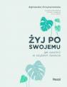 okładka książki - Żyj po swojemu. Jak zwolnić w szybkim