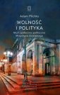 okładka książki - Wolność i polityka. Myśl społeczno-polityczna...