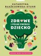 okładka książki - Zdrowe i pełne energii dziecko.