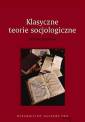 okładka książki - Klasyczne teorie socjologiczne.