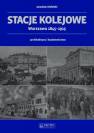 okładka książki - Stacje kolejowe Warszawa 1845-1915