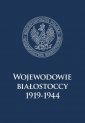 okładka książki - Wojewodowie białostoccy 1919-1944