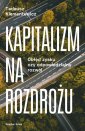 okładka książki - Kapitalizm na rozdrożu. Obłęd zysku