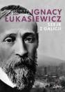 okładka książki - Ignacy Łukasiewicz. Szejk z Galicji